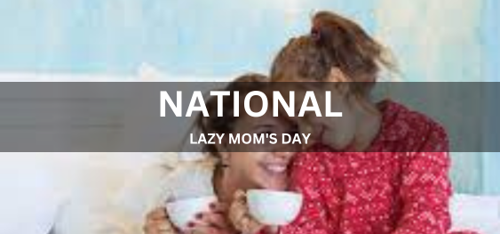 NATIONAL LAZY MOM'S DAY  [राष्ट्रीय आलसी माँ दिवस]